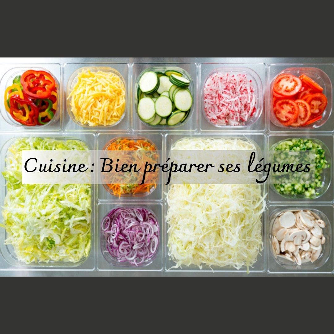 CUISINE : BIEN PRÉPARER SES LÉGUMES